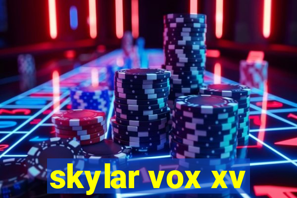 skylar vox xv